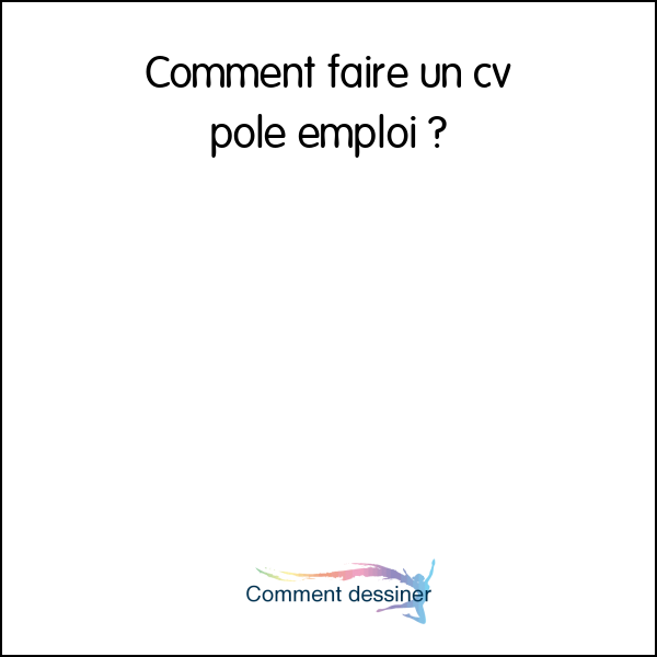 Comment faire un cv pole emploi